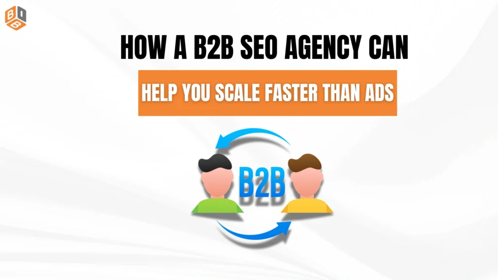 How a B2B SEO Agency Can Help You Scale Faster Than Ads