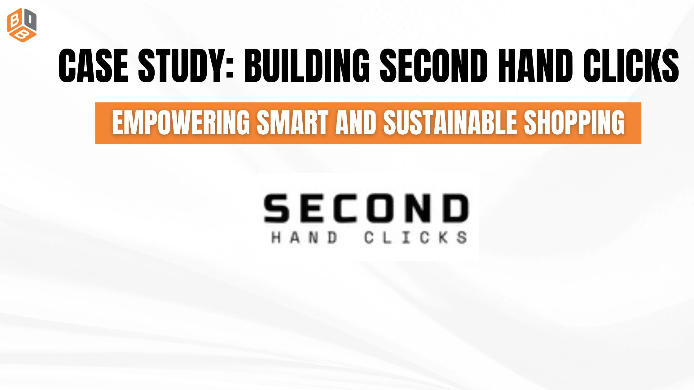 Case Study Building Second Hand Clicks — Empowering Smart and Sustainable Shopping