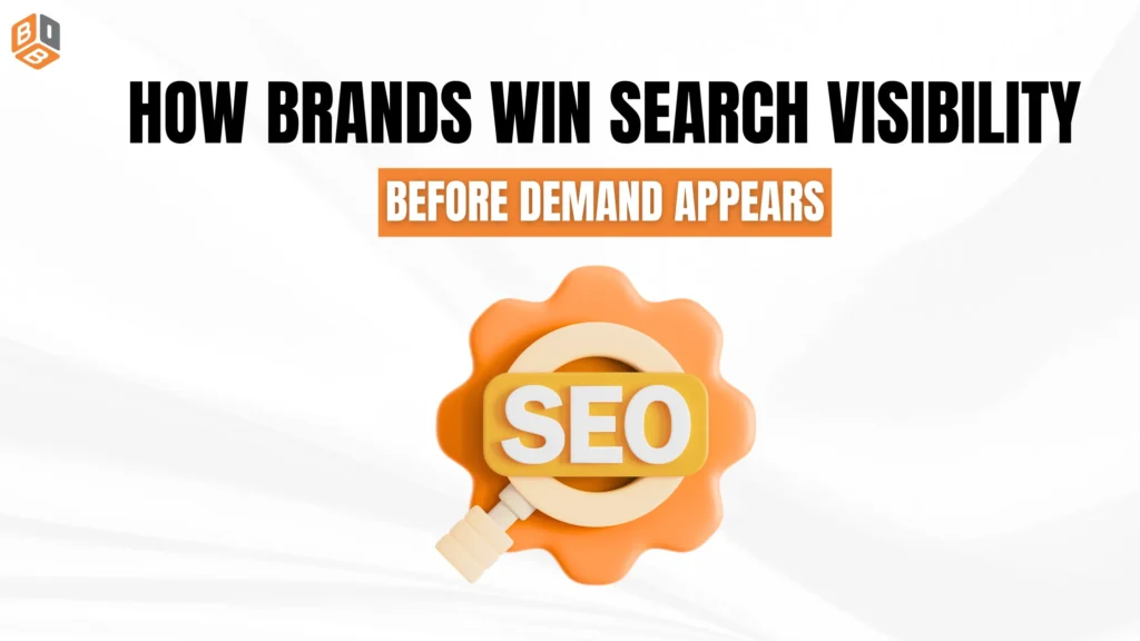 How Brands Win Search Visibility Before Demand Appears