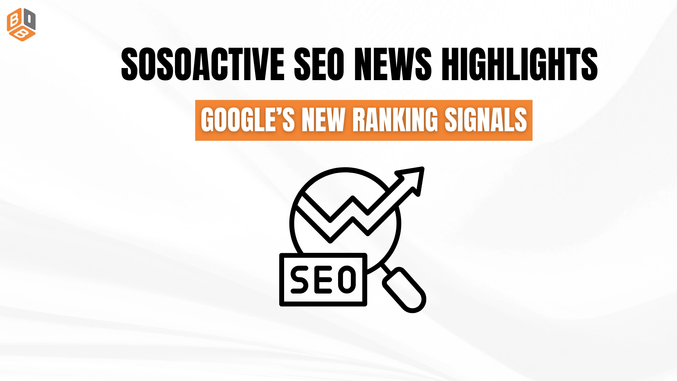 SoSoActive SEO News Highlights Google’s New Ranking Signals