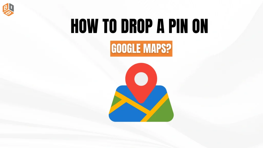 How to Drop a Pin on Google Maps