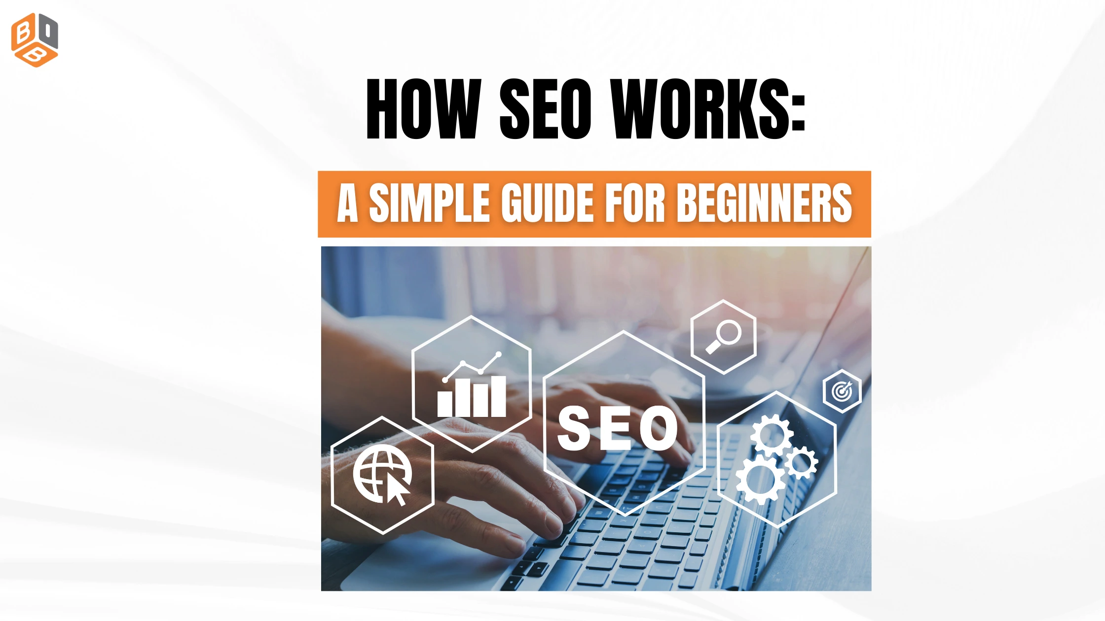 How SEO Works A Simple Guide for Beginners