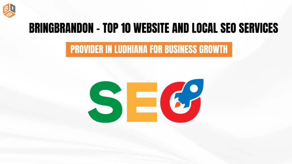 BringBrandon – Top 10 Website and Local SEO Services Provider in Ludhiana for Business Growth