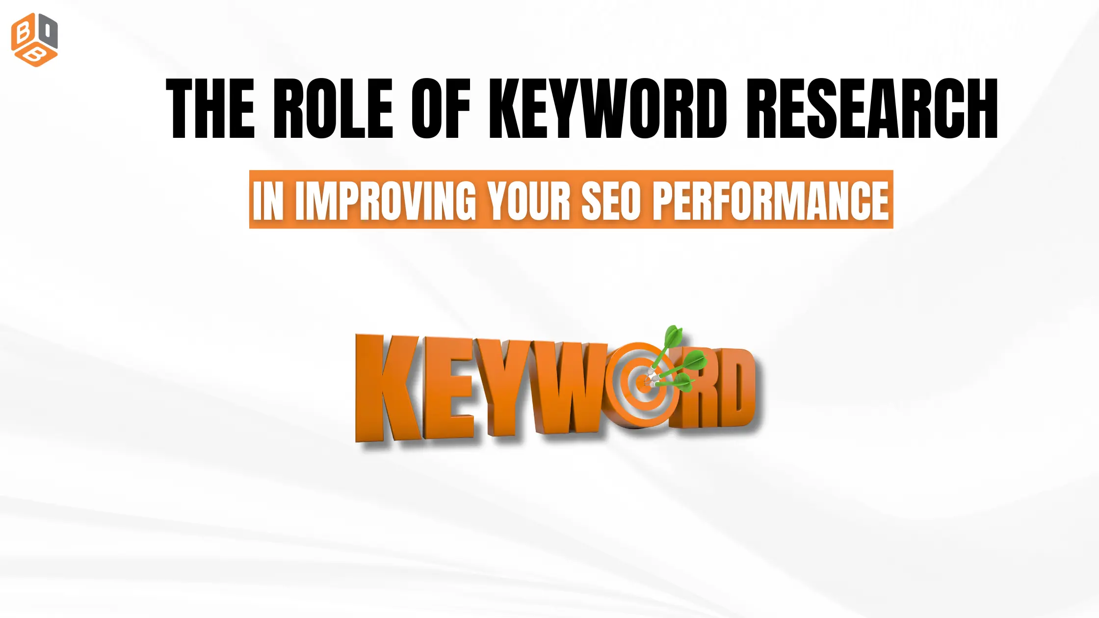 The Role of Keyword Research in Improving Your SEO Performance