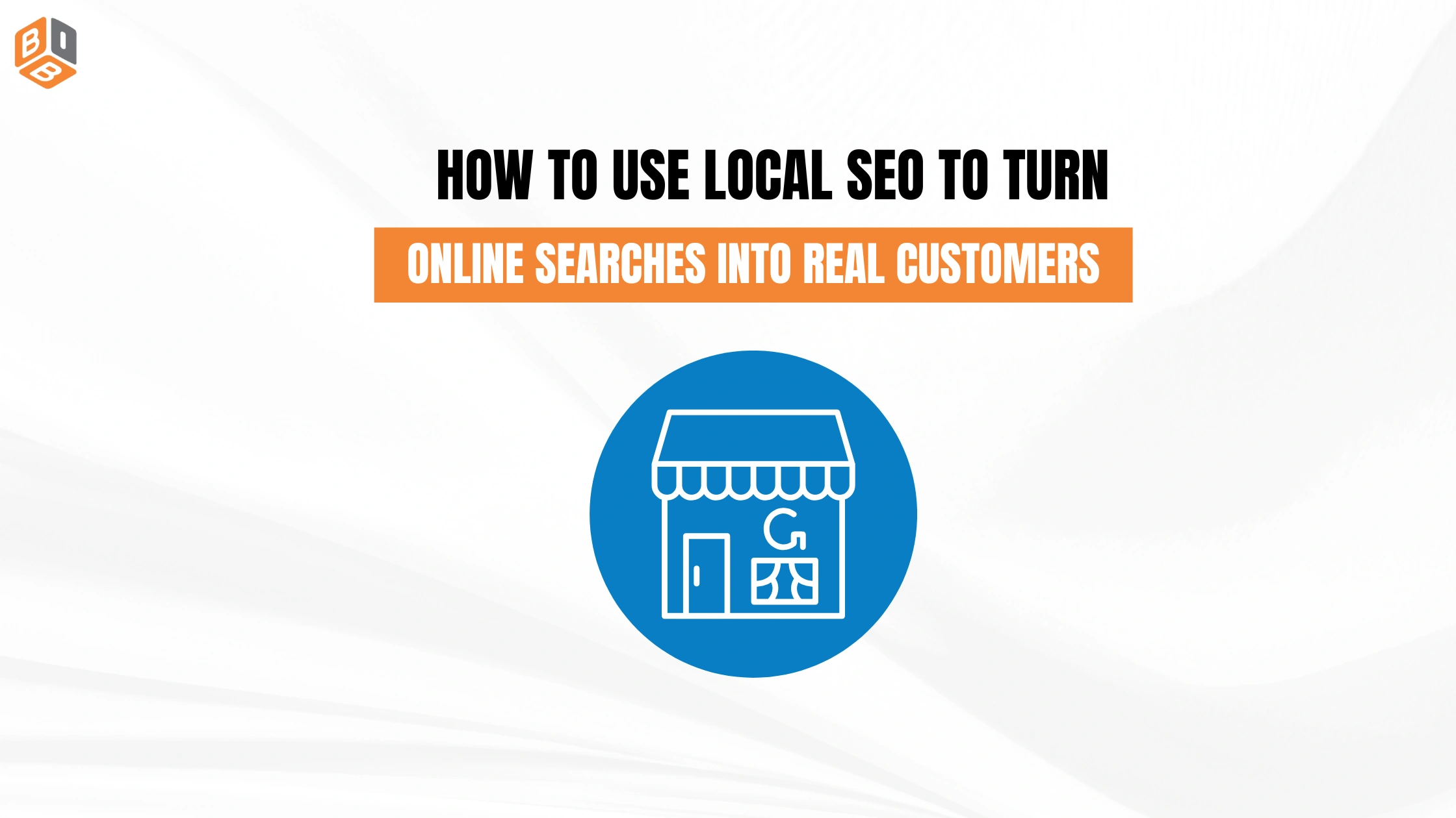 How to Use Local SEO to Turn Online Searches Into Real Customers